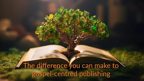 The difference you can make to gospel-centred publishing