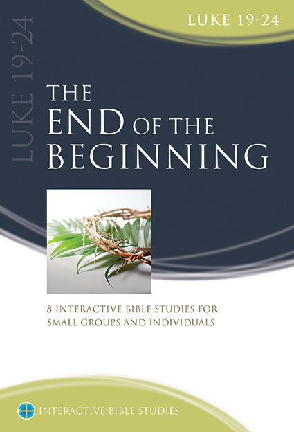 The End of the Beginning (Luke 19–24)