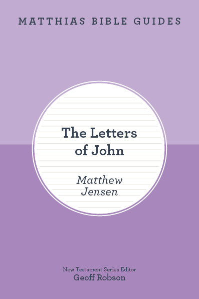 The Letters of John (Matthias Bible Guide)