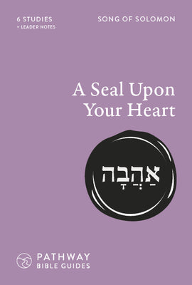 A Seal Upon Your Heart (Song of Solomon)