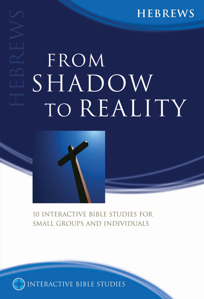 From Shadow to Reality (Hebrews)