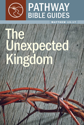 The Unexpected Kingdom (Matthew 13-17)